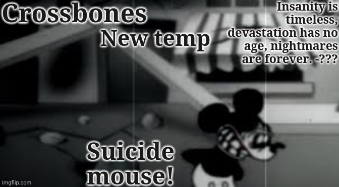 Crossbones horror temp | New temp; Suicide mouse! | image tagged in crossbones horror temp | made w/ Imgflip meme maker