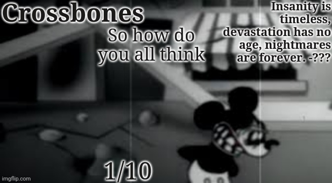 Crossbones horror temp | So how do you all think; 1/10 | image tagged in crossbones horror temp | made w/ Imgflip meme maker