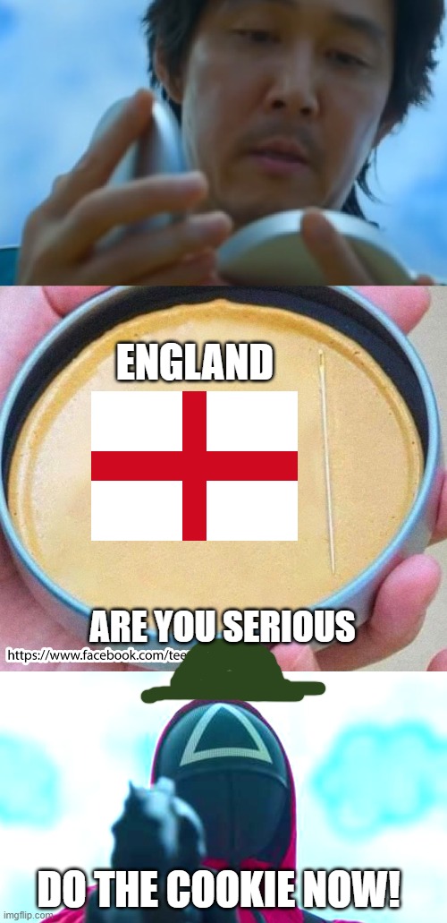 Squid game but its English flag to shape | ENGLAND; ARE YOU SERIOUS; DO THE COOKIE NOW! | image tagged in squid game,england | made w/ Imgflip meme maker