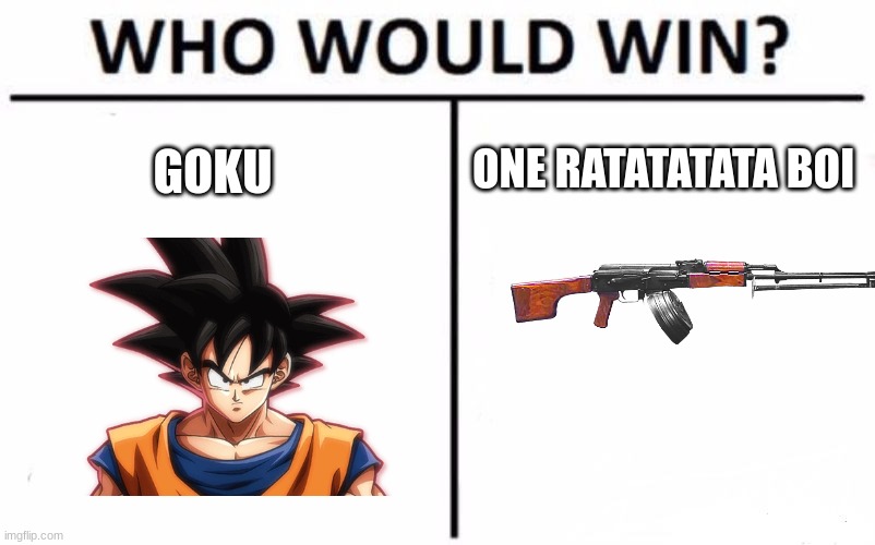 Who Would Win? | ONE RATATATATA BOI; GOKU | image tagged in memes,who would win | made w/ Imgflip meme maker