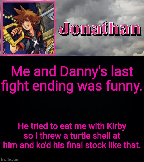 Me and Danny's last fight ending was funny. He tried to eat me with Kirby so I threw a turtle shell at him and ko'd his final stock like that. | image tagged in jonathan dream drop distance | made w/ Imgflip meme maker