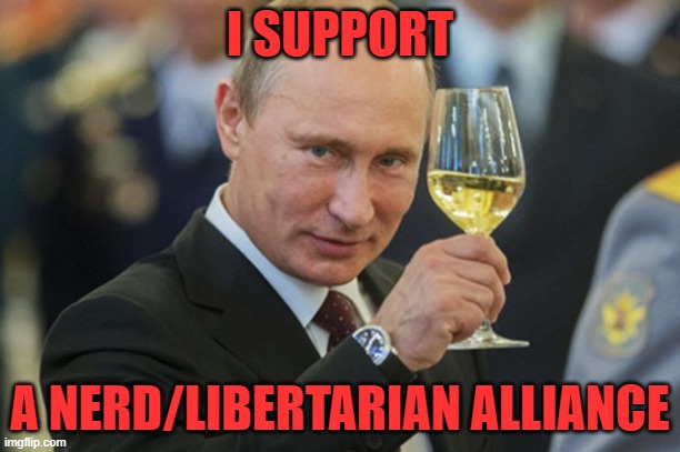 Strangmeme for President, Pr1ce for HOC, and Jemy and Sugas for VP and HOS! Reject corRUPtion once and for all! | I SUPPORT; A NERD/LIBERTARIAN ALLIANCE | image tagged in putin cheers | made w/ Imgflip meme maker
