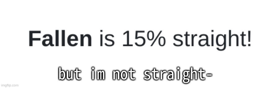 Miriam is 38% straight and spooktastic_fallen is 18% straight tf- | but im not straight- | made w/ Imgflip meme maker
