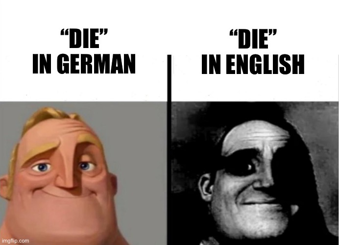 The | “DIE” IN ENGLISH; “DIE” IN GERMAN | image tagged in teacher's copy,memes,funny memes | made w/ Imgflip meme maker
