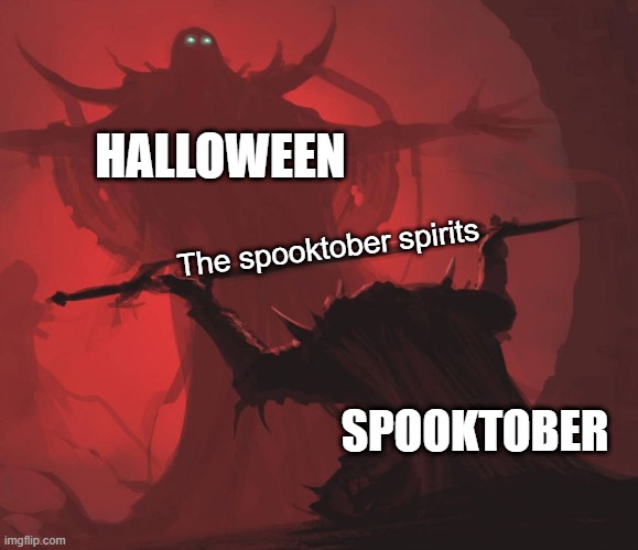 The event hyper (Spooktober) | HALLOWEEN; The spooktober spirits; SPOOKTOBER | image tagged in man giving sword to larger man | made w/ Imgflip meme maker