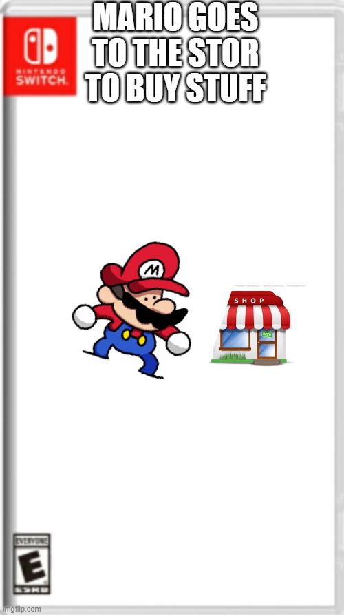 MARIO GOES TO THE STOR; TO BUY STUFF | image tagged in video games,mario | made w/ Imgflip meme maker