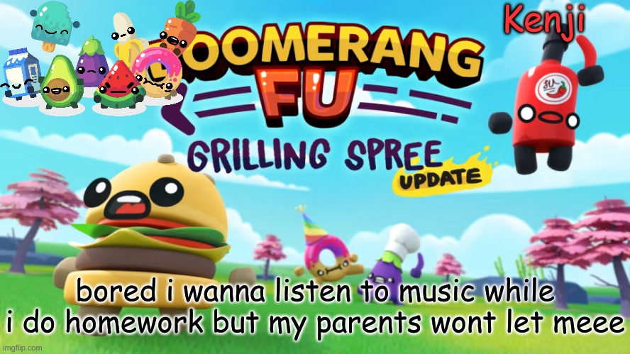 a game that i play | bored i wanna listen to music while i do homework but my parents wont let meee | image tagged in a game that i play | made w/ Imgflip meme maker