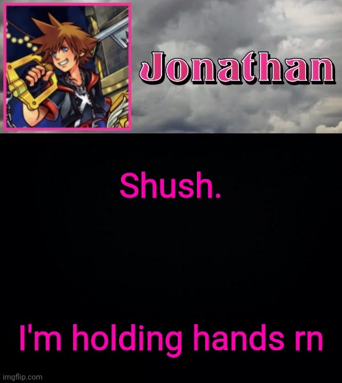 Shush. I'm holding hands rn | image tagged in jonathan dream drop distance | made w/ Imgflip meme maker