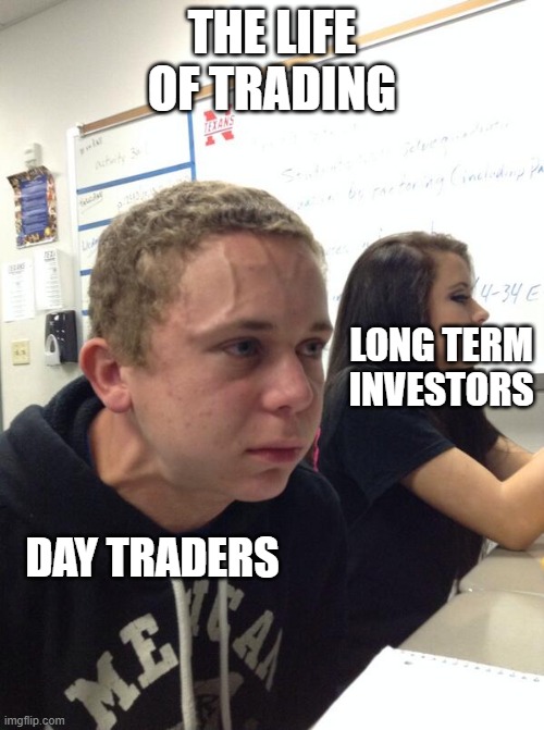 Hold fart |  THE LIFE OF TRADING; LONG TERM INVESTORS; DAY TRADERS | image tagged in hold fart,invest | made w/ Imgflip meme maker