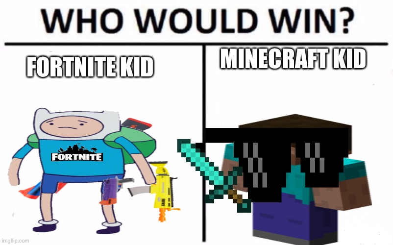 Fortnite kid vs minecraft kid Who will win!!!1!1!1! | MINECRAFT KID; FORTNITE KID | image tagged in fortnite meme,minecraft memes | made w/ Imgflip meme maker
