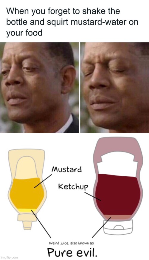 I Do This All The Time. When Will I Learn? | image tagged in funny memes,mustard,ketchup | made w/ Imgflip meme maker