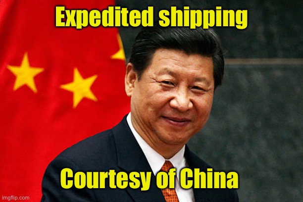 Xi Jinping | Expedited shipping Courtesy of China | image tagged in xi jinping | made w/ Imgflip meme maker