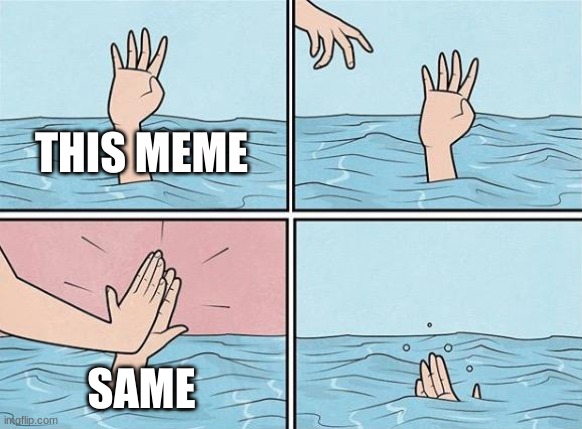 High Five Drown | THIS MEME SAME | image tagged in high five drown | made w/ Imgflip meme maker