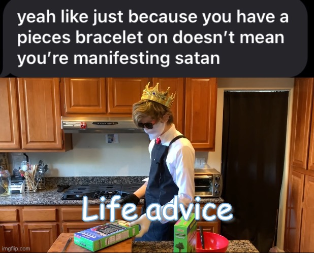 yuh also i'm pretty sure that's meant to say pisces but y u h | image tagged in life advice | made w/ Imgflip meme maker