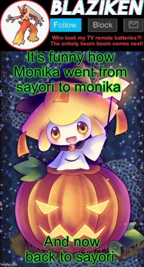 It’s funny how Monika went from sayori to monika; And now back to sayori | image tagged in haha blaziken i stole your template cry about it bitchhhh | made w/ Imgflip meme maker