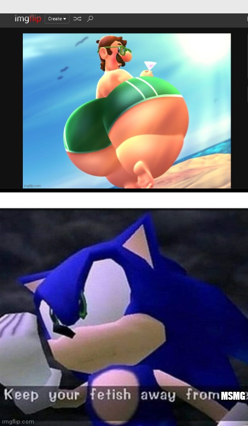 Why does this exist? | MSMG | image tagged in keep your fetish away from me,dies from cringe | made w/ Imgflip meme maker