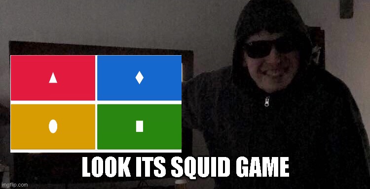 LOOK ITS SQUID GAME | image tagged in guy pointing at himself on tv | made w/ Imgflip meme maker
