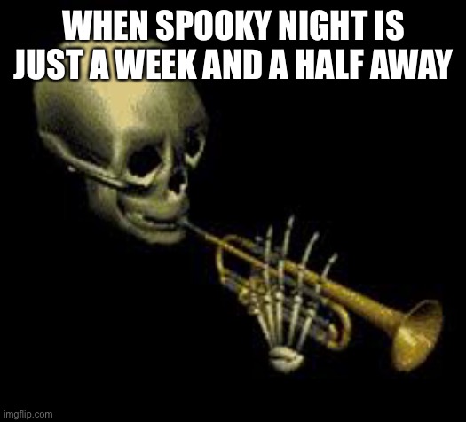 Spoop |  WHEN SPOOKY NIGHT IS JUST A WEEK AND A HALF AWAY | image tagged in doot,skeleton,spooktober,spooky month | made w/ Imgflip meme maker