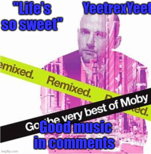 Moby 3.0 | Good music in comments | image tagged in moby 3 0 | made w/ Imgflip meme maker
