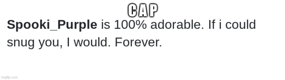 C A P | made w/ Imgflip meme maker