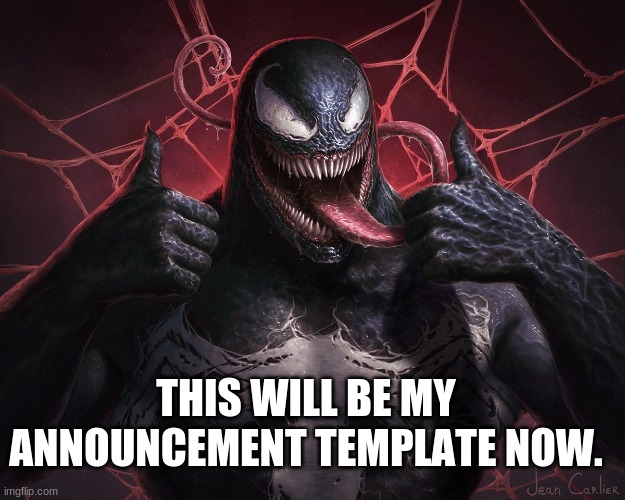 I like venom. | THIS WILL BE MY ANNOUNCEMENT TEMPLATE NOW. | image tagged in venom | made w/ Imgflip meme maker