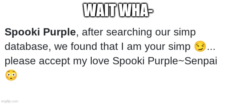 WAIT WHA- | made w/ Imgflip meme maker