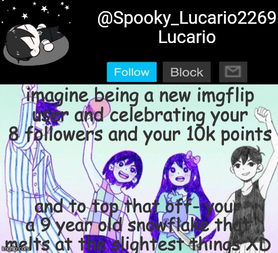 Im lookign at you E.L.M | imagine being a new imgflip user and celebrating your 8 followers and your 10k points; and to top that off- your a 9 year old snowflake that melts at the slightest things XD | image tagged in omori template thank you yachi | made w/ Imgflip meme maker