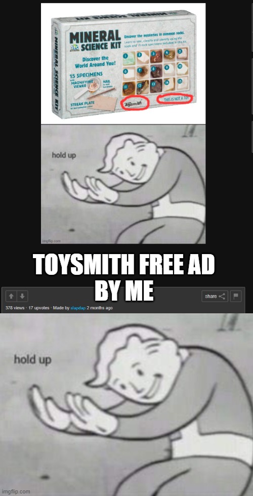 hol up hol up i think its an ad | TOYSMITH FREE AD
BY ME | image tagged in false advertising,advertisement,fallout hold up,hold up | made w/ Imgflip meme maker
