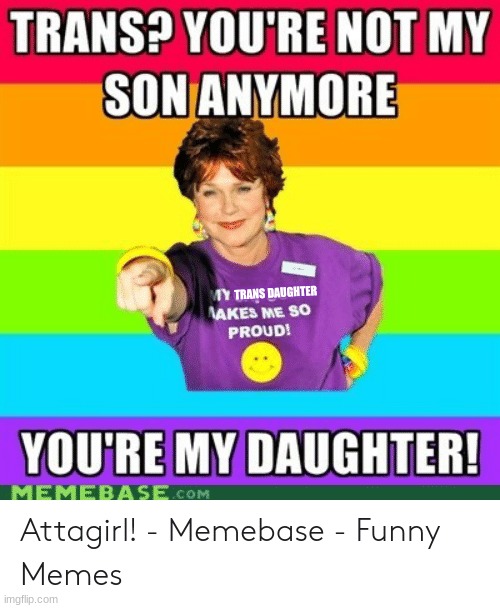 :) | TRANS DAUGHTER | image tagged in gay,gay_stream | made w/ Imgflip meme maker