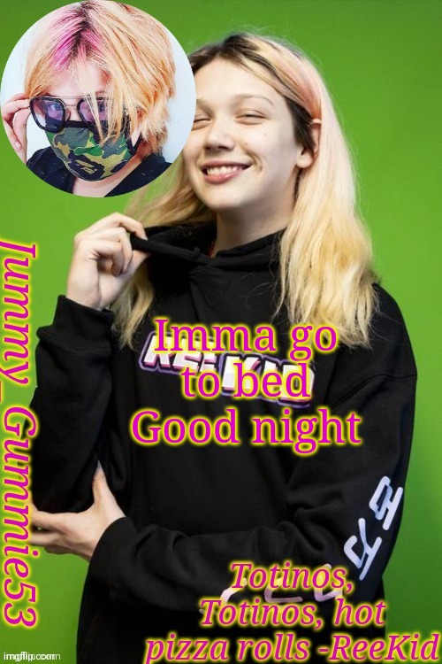 Another ReeKid temp and yes I'm a simp | Imma go to bed
Good night | image tagged in another reekid temp and yes i'm a simp | made w/ Imgflip meme maker