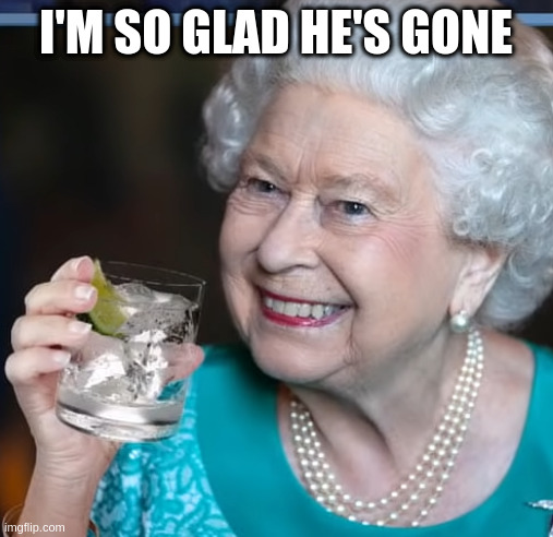 when Andrew goes to jail | I'M SO GLAD HE'S GONE | image tagged in drinky-poo,queen | made w/ Imgflip meme maker