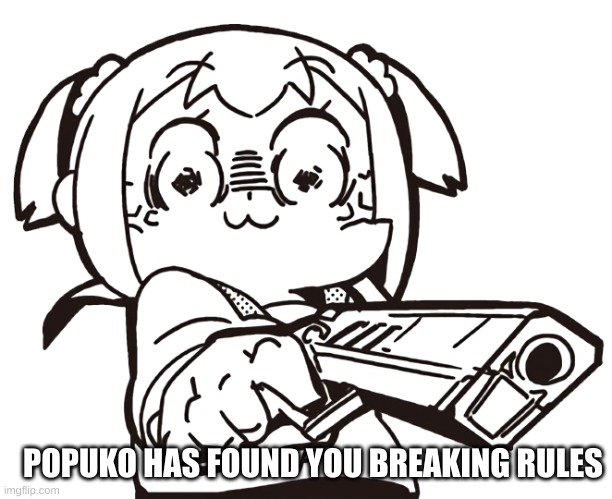 anime gun | POPUKO HAS FOUND YOU BREAKING RULES | image tagged in anime gun | made w/ Imgflip meme maker