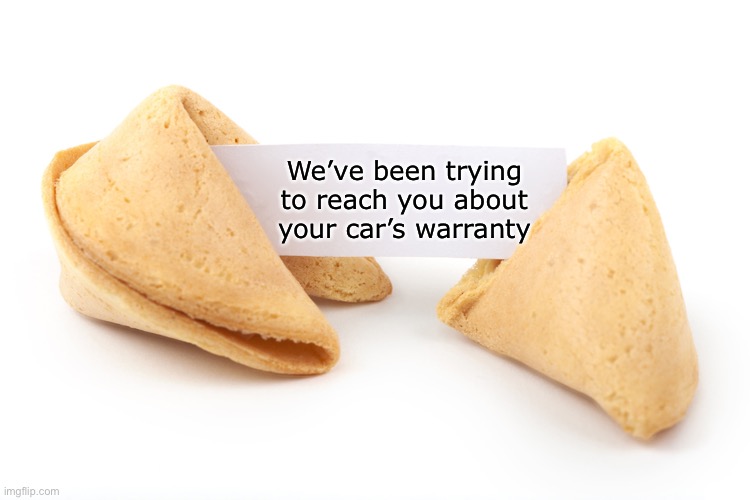 When you don’t answer the phone at dinner time | We’ve been trying to reach you about your car’s warranty | image tagged in fortune cookie,telemarketer,robo calls | made w/ Imgflip meme maker