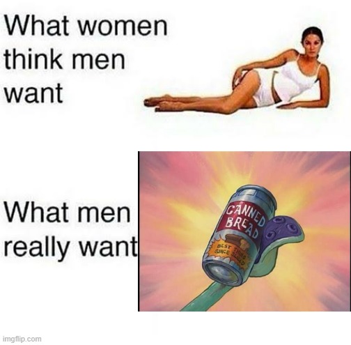 you better laugh | image tagged in what women think men want | made w/ Imgflip meme maker