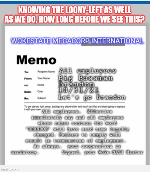 Liberalism is a mental disorder | KNOWING THE LOONY-LEFT AS WELL AS WE DO, HOW LONG BEFORE WE SEE THIS? | image tagged in woke,libtards,stupid liberals | made w/ Imgflip meme maker