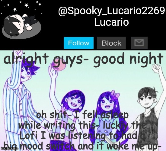 Good night!!! | alright guys- good night; oh shit- I fell asleep while writing this- luckiy the Lofi I was listening to had a big mood switch and it woke me up- | image tagged in omori template thank you yachi | made w/ Imgflip meme maker