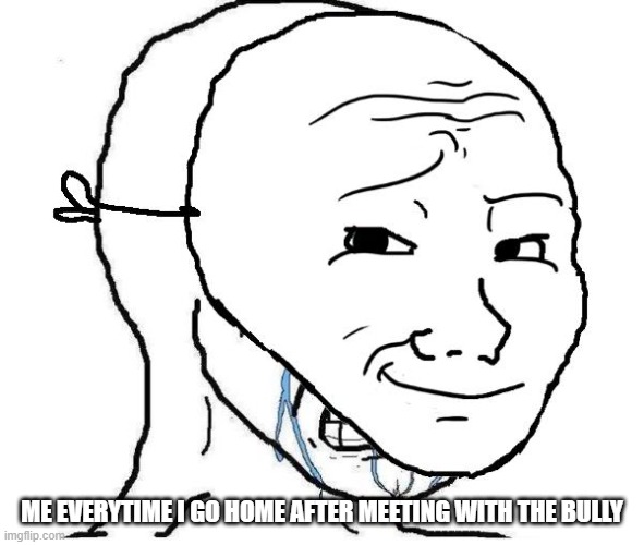 got embarresed | ME EVERYTIME I GO HOME AFTER MEETING WITH THE BULLY | image tagged in cry behind mask | made w/ Imgflip meme maker
