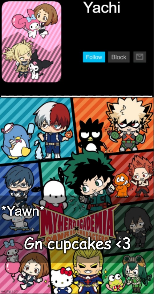 Yachi's hello kitty x mha | *Yawn*; Gn cupcakes <3 | image tagged in yachi's hello kitty x mha | made w/ Imgflip meme maker