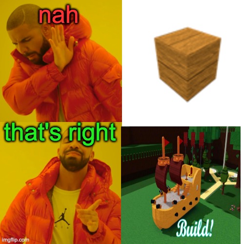build a boat |  nah; that's right | image tagged in bob the builder | made w/ Imgflip meme maker