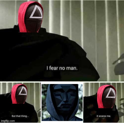 i fear no man | image tagged in i fear no man,squid game | made w/ Imgflip meme maker