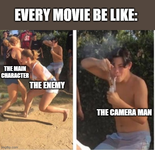 cmaera man be like | EVERY MOVIE BE LIKE:; THE MAIN CHARACTER; THE ENEMY; THE CAMERA MAN | image tagged in dabbing dude | made w/ Imgflip meme maker