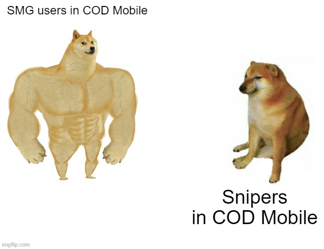 Buff Doge vs. Cheems | SMG users in COD Mobile; Snipers in COD Mobile | image tagged in memes,buff doge vs cheems | made w/ Imgflip meme maker