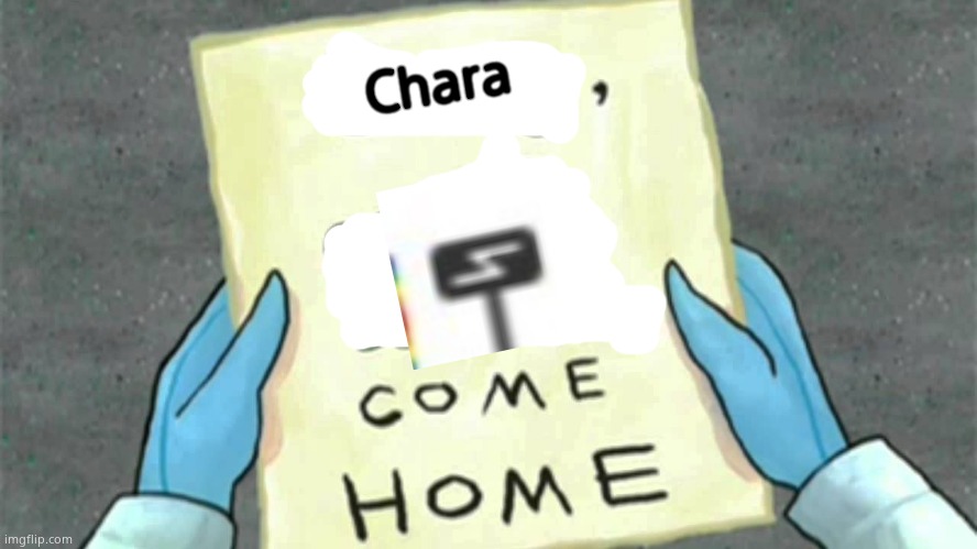 gary come home |  Chara | image tagged in gary come home | made w/ Imgflip meme maker