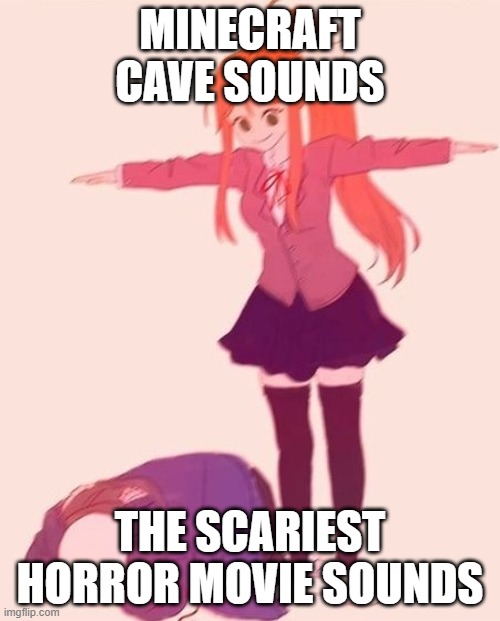Anime T Pose minecraft cave sounds | MINECRAFT CAVE SOUNDS; THE SCARIEST HORROR MOVIE SOUNDS | image tagged in anime t pose,memes,gaming,minecraft | made w/ Imgflip meme maker