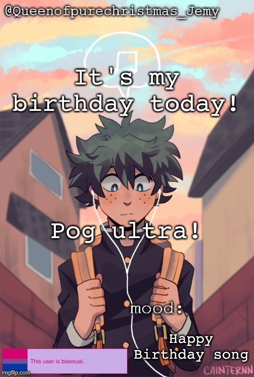Pog ultra is a pun because of the phrase "Plus Ultra" in MHA | It's my birthday today! Pog ultra! Happy Birthday song | image tagged in pretty sure no one asked but | made w/ Imgflip meme maker
