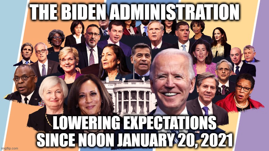 Lowered Expectations | THE BIDEN ADMINISTRATION; LOWERING EXPECTATIONS SINCE NOON JANUARY 20, 2021 | image tagged in lowered expectations,joe biden,inflation,don't care about you,communism | made w/ Imgflip meme maker
