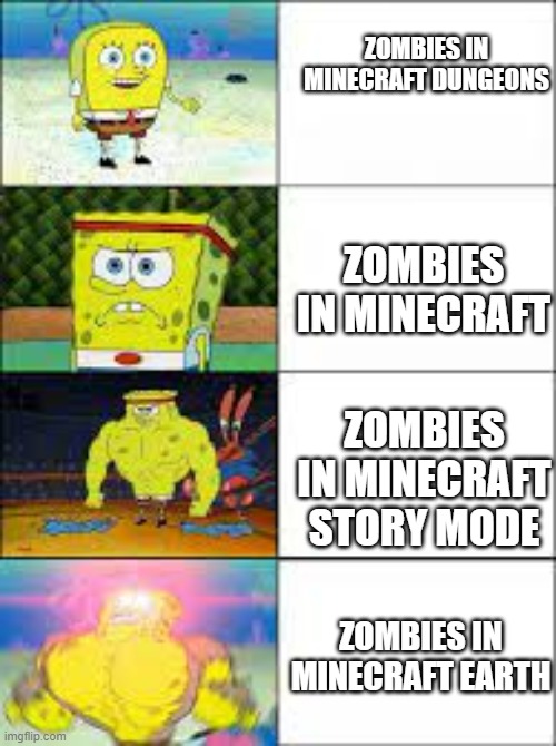 zombies in all kinds of Minecraft | ZOMBIES IN
MINECRAFT DUNGEONS; ZOMBIES IN MINECRAFT; ZOMBIES IN MINECRAFT STORY MODE; ZOMBIES IN MINECRAFT EARTH | image tagged in minecraft,memes,meme,funny memes,gaming,zombies | made w/ Imgflip meme maker