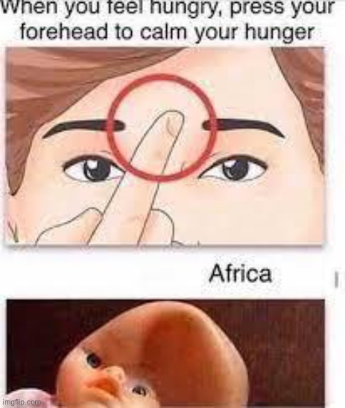 O_O | image tagged in memes,funny,africa,hungry,dark humor | made w/ Imgflip meme maker
