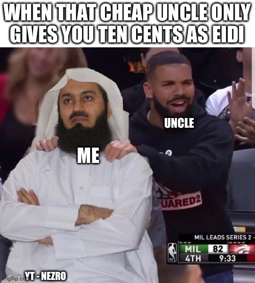 Mufti Menk seriously?! | WHEN THAT CHEAP UNCLE ONLY GIVES YOU TEN CENTS AS EIDI; UNCLE; ME; YT - NEZRO | image tagged in mufti menk seriously,muslim | made w/ Imgflip meme maker