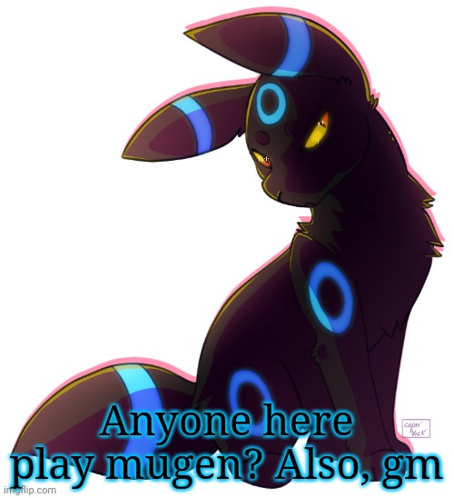 Umbreon | Anyone here play mugen? Also, gm | image tagged in umbreon | made w/ Imgflip meme maker